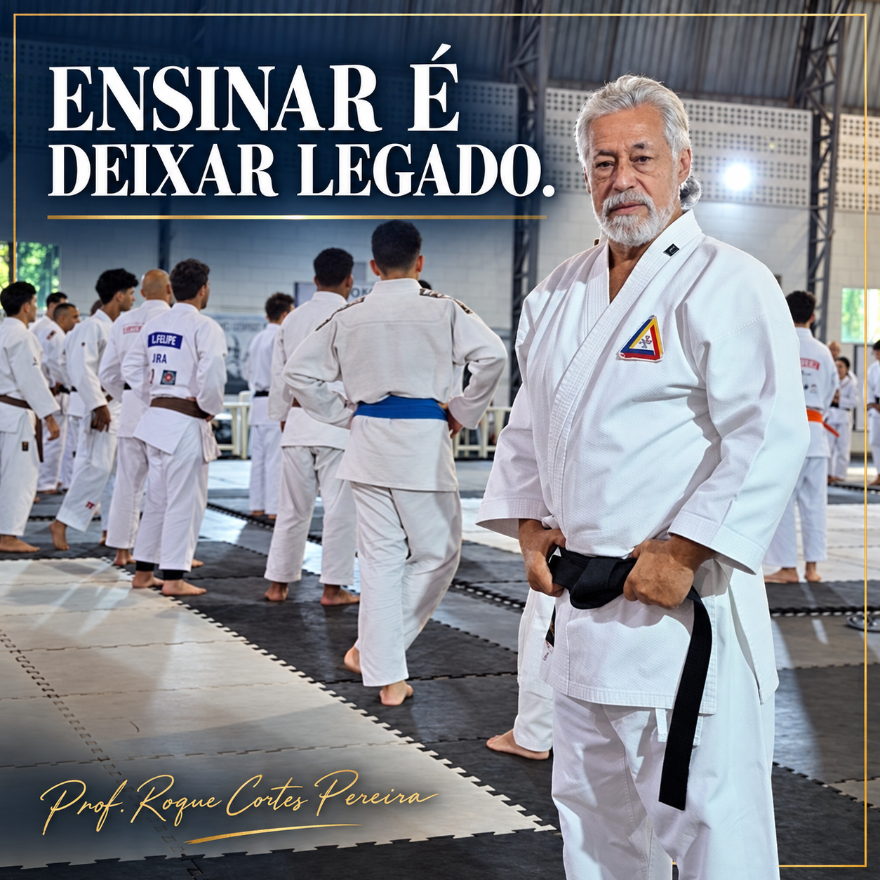 Mestre Roque Cortes Pereira no tatame; arte com a frase Ensinar é deixar legado e sua assinatura